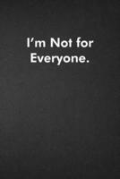 I'm Not for Everyone.