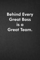 Behind Every Great Boss Is a Great Team.