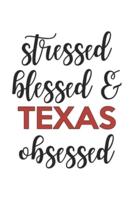 Stressed Blessed and Texas Obsessed Texas Lover Texas Obsessed Notebook A Beautiful