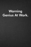 Warning Genius At Work.