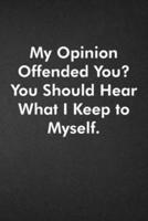 My Opinion Offended You? You Should Hear What I Keep to Myself.