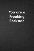 You Are a Freaking Rockstar.