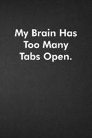 My Brain Has Too Many Tabs Open.