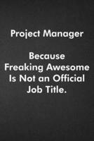 Project Manager Because Freaking Awesome Is Not an Official Job Title.