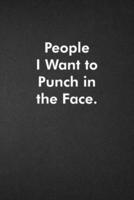 People I Want to Punch in the Face.