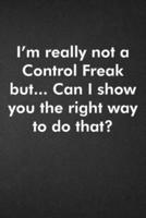 I'm Really Not a Control Freak But... Can I Show You the Right Way to Do That?