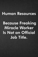 Human Resources Because Freaking Miracle Worker Is Not an Official Job Title.