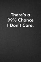 There's a 99% Chance I Don't Care.