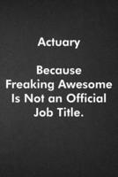 Actuary Because Freaking Awesome Is Not an Official Job Title.