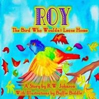 ROY The Bird Who Wouldn't Leave Home