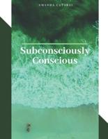 Subconsciously Conscious