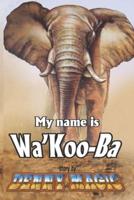 My Name is Wa'Koo-Ba
