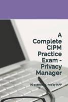 A Complete CIPM Practice Exam - Privacy Manager