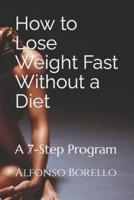 How to Lose Weight Fast Without a Diet: A 7-Step Program