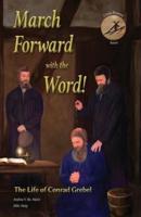 March Forward with the Word!: The Life of Conrad Grebel