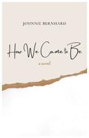 How We Came to Be: A Novel