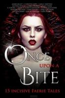 Once Upon A Bite: Fifteen Incisive Faerie Tales