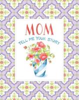 Mom Tell Me Your Story - Keepsake Journal
