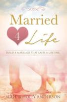 Married 4 Life: Build a Marriage That Lasts a Lifetime