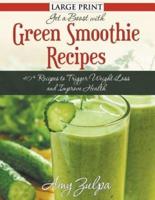 Get A Boost With Green Smoothie Recipes (LARGE PRINT): 40+ Recipes to Trigger Weight Loss and Improve Health