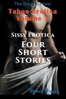 The Sissy Series: Taboo Erotica Volume 1: Sissy Erotica - Four Short Stories