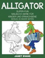 Alligator: Super-Fun-Malbuch-Serie für Kinder und Erwachsene (Bonus: 20 Skizze Seiten)