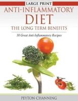 Anti-Inflammatory Diet: The Long Term Benefits (Large Print): 30 Great Anti-Inflammatory Recipes