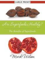 Are Superfoods Healthy? (Large Print): The Benefits of Superfoods