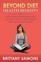 Beyond Diet Health Benefits: Discover How Beyond Diet May Help You to Lose Weight and Get Healthy Body