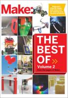 The Best of Make. Volume 2 65 Projects and Skill Builders from the Pages of Make