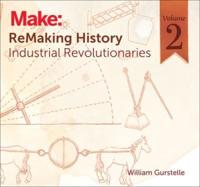 Remaking History. Volume 2 Industrial Revolutionaries