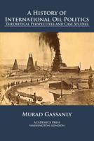 A history of international oil politics : theoretical perspectives and case studies