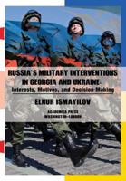 Russia's military interventions in Georgia and Ukraine : interests, motives, and decision-making