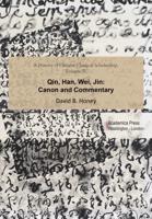A History of Chinese Classical Scholarship. Volume II Qin, Han, Wei, Jin: Canon and Commentary