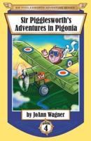 Sir Pigglesworth's Adventures in Pigonia: The Story of Sir Pigglesworth as a Young Piglet, with Pirate Battles! (Toddler-Level Violence) [Illustrated Chapter Book for Children Ages 6-10]