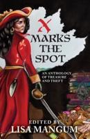 X Marks the Spot: An Anthology of Treasure and Theft