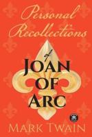 Personal Recollections of Joan of Arc: And Other Tributes to the Maid of Orléans