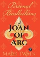 Personal Recollections of Joan of Arc: And Other Tributes to the Maid of Orléans