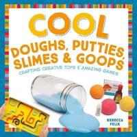 Cool Doughs, Putties, Slimes & Goops