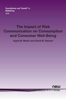 The Impact of Risk Communication on Consumption and Consumer Well-Being
