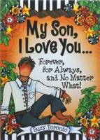 My Son, I Love You... Forever, for Always, and No Matter What! By Suzy Toronto