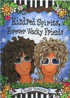 Kindred Spirits, Forever Wacky Friends by Suzy Toronto