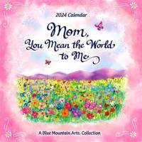 Mom, You Mean the World to Me--2024 Wall Calendar