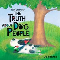 The Truth About Dog People--2024 Wall Calendar