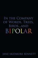 In the Company of Words, Trees, Birds...and Bipolar
