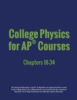 College Physics for AP® Courses: Part 2: Chapters 18-34
