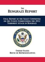 The Benghazi Report: Final Report of the Select Committee on the Events Surrounding the 2012 Terrorist Attack in Benghazi