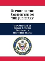 Report of the Committee on the Judiciary: Impeachment of Donald J. Trump President of the United States