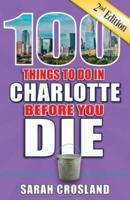 100 Things to Do in Charlotte Before You Die, 2nd Edition
