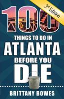 100 Things to Do in Atlanta Before You Die, 3rd Edition